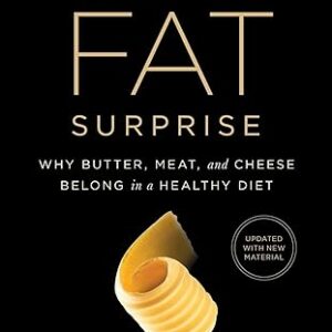 The Big Fat Surprise: Why Butter, Meat and Cheese Belong in a Healthy Diet